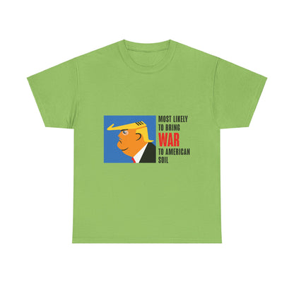 Unisex Heavy Cotton Tee, Harris Walz, Trump, T-shirt, Most Likely to Bring War to American Soil