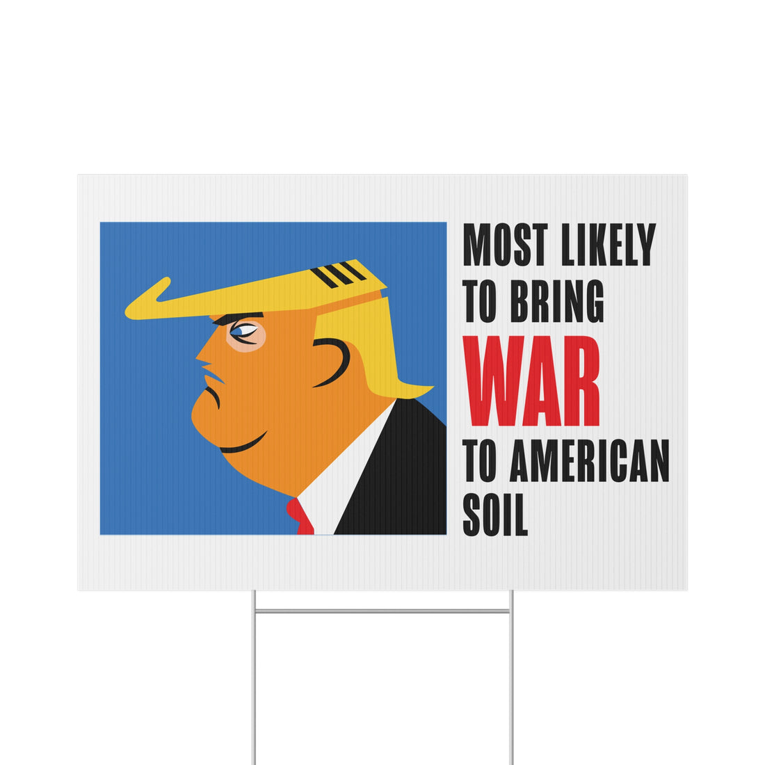 Lawn Sign TRUMP-MOST LIKELY TO BRING WAR TO AMERICAN SOIL