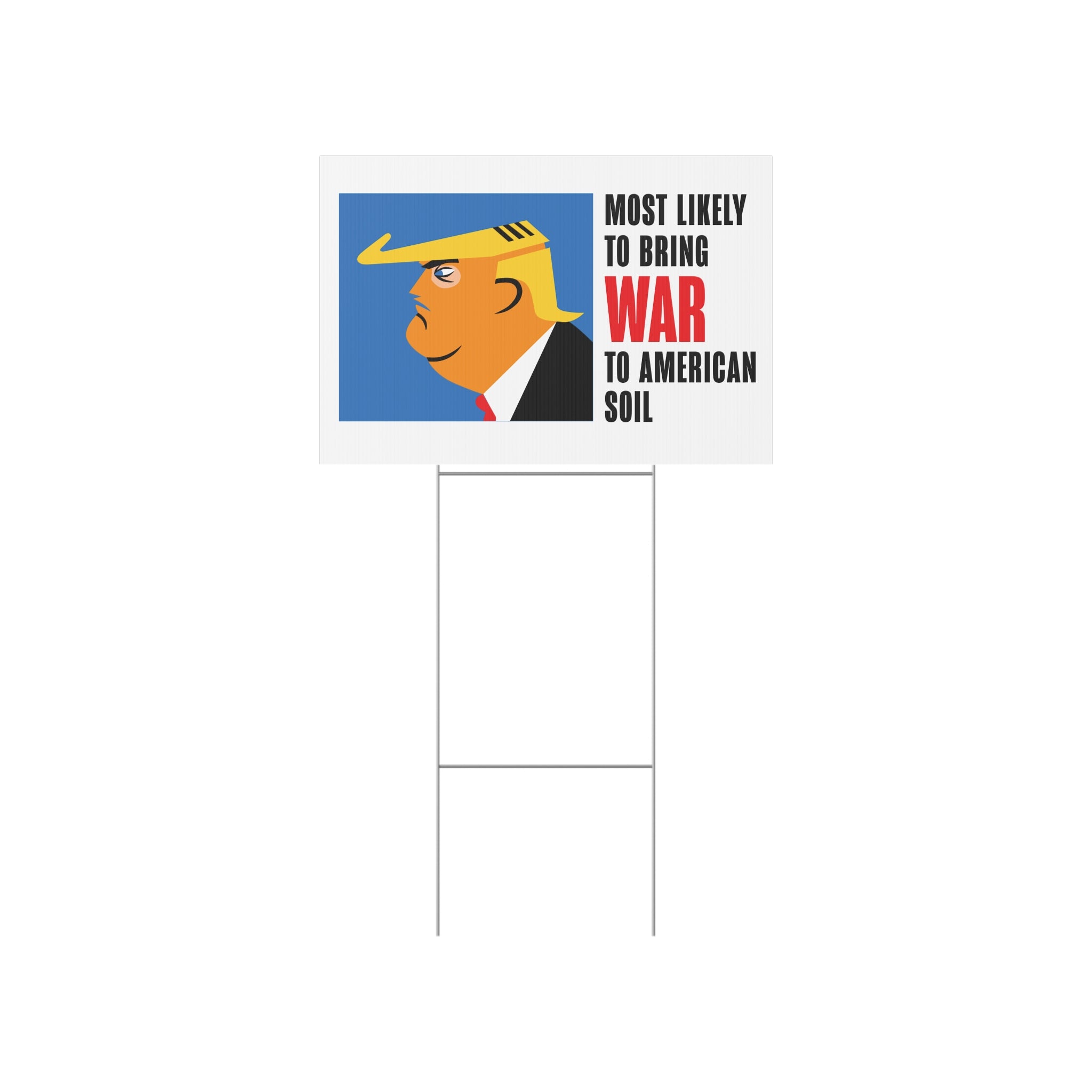 Lawn Sign TRUMP-MOST LIKELY TO BRING WAR TO AMERICAN SOIL