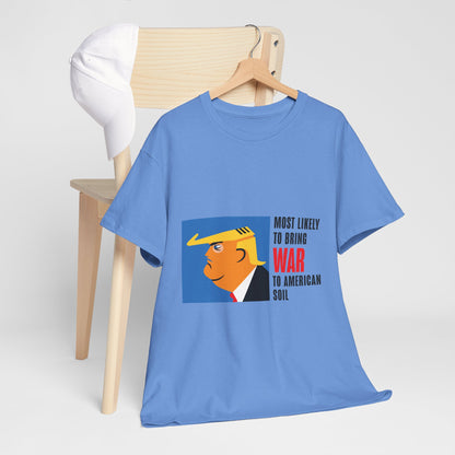 Unisex Heavy Cotton Tee, Harris Walz, Trump, T-shirt, Most Likely to Bring War to American Soil