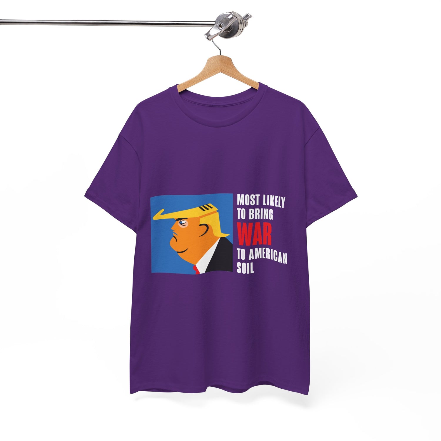 Unisex Heavy Cotton Tee, Harris Walz, Trump, T-shirt, Most Likely to Bring War to American Soil