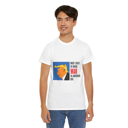 Unisex Heavy Cotton Tee, Harris Walz, Trump, T-shirt, Most Likely to Bring War to American Soil