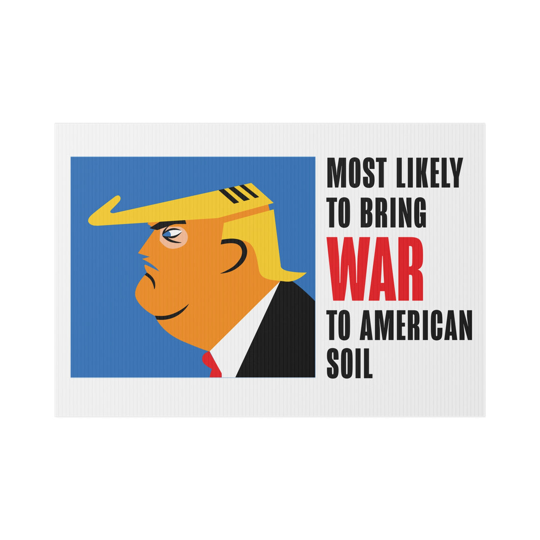 Lawn Sign TRUMP-MOST LIKELY TO BRING WAR TO AMERICAN SOIL