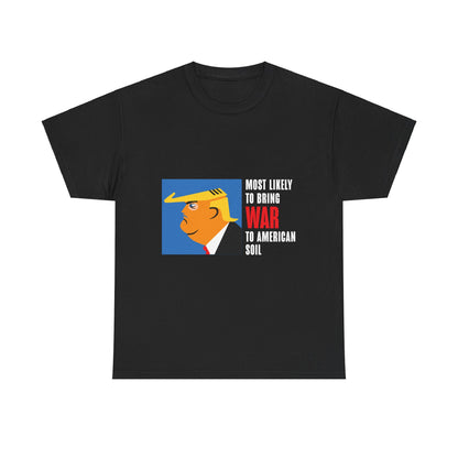 Unisex Heavy Cotton Tee, Harris Walz, Trump, T-shirt, Most Likely to Bring War to American Soil