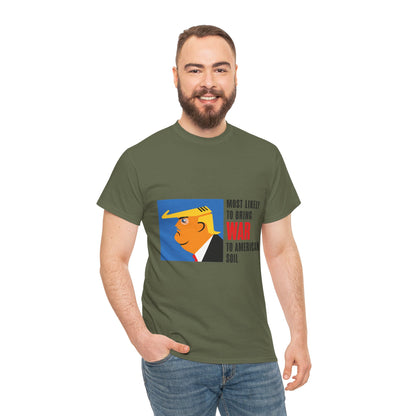 Unisex Heavy Cotton Tee, Harris Walz, Trump, T-shirt, Most Likely to Bring War to American Soil