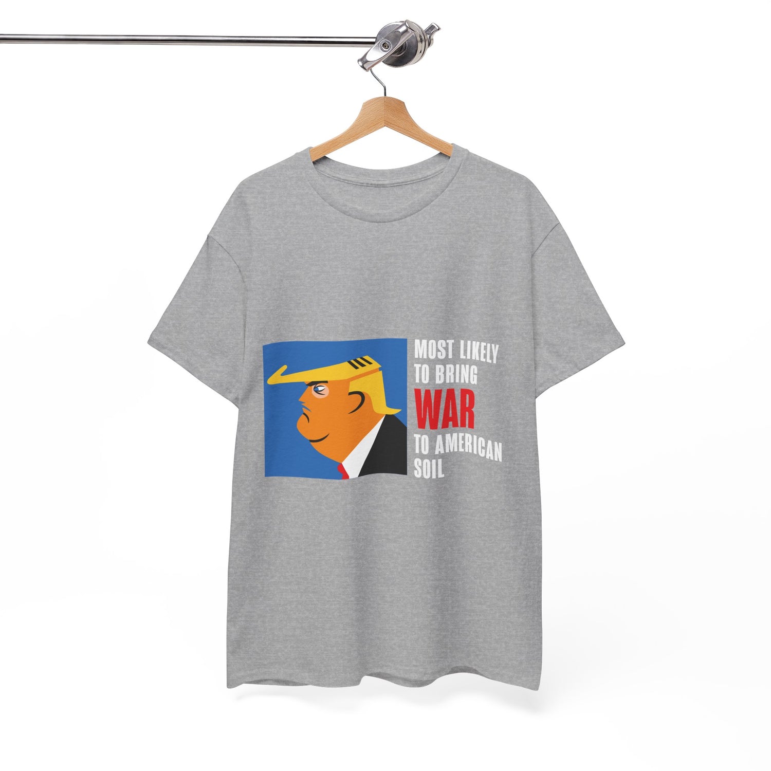 Unisex Heavy Cotton Tee, Harris Walz, Trump, T-shirt, Most Likely to Bring War to American Soil