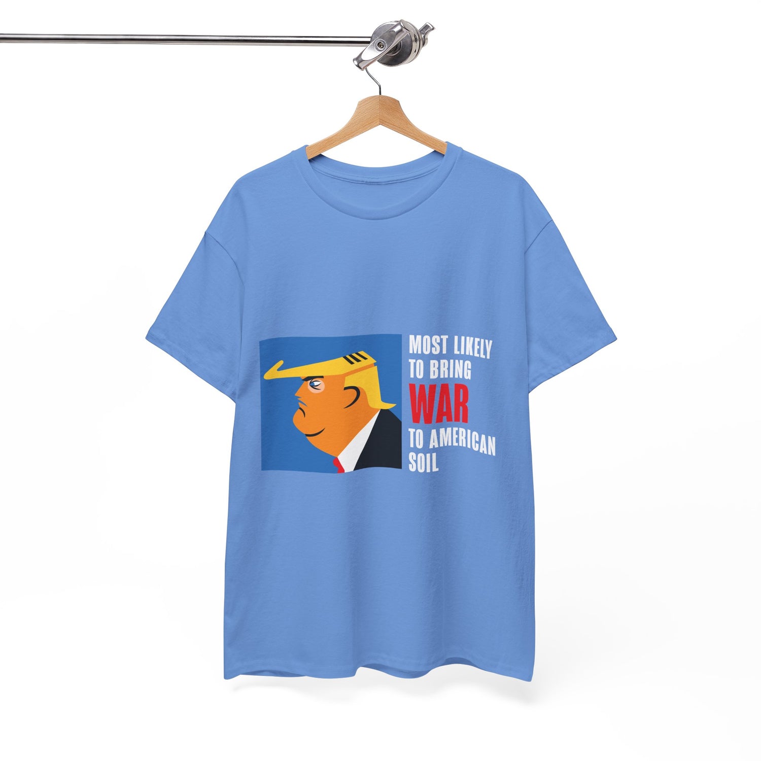 Unisex Heavy Cotton Tee, Harris Walz, Trump, T-shirt, Most Likely to Bring War to American Soil