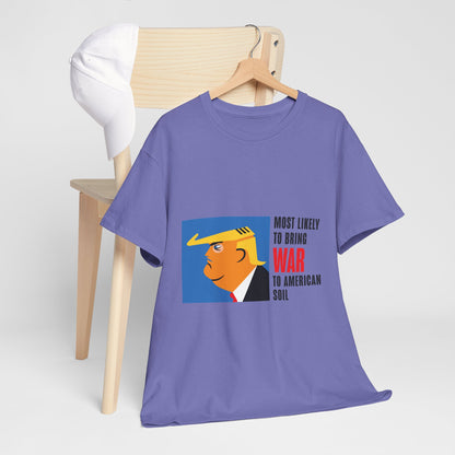 Unisex Heavy Cotton Tee, Harris Walz, Trump, T-shirt, Most Likely to Bring War to American Soil