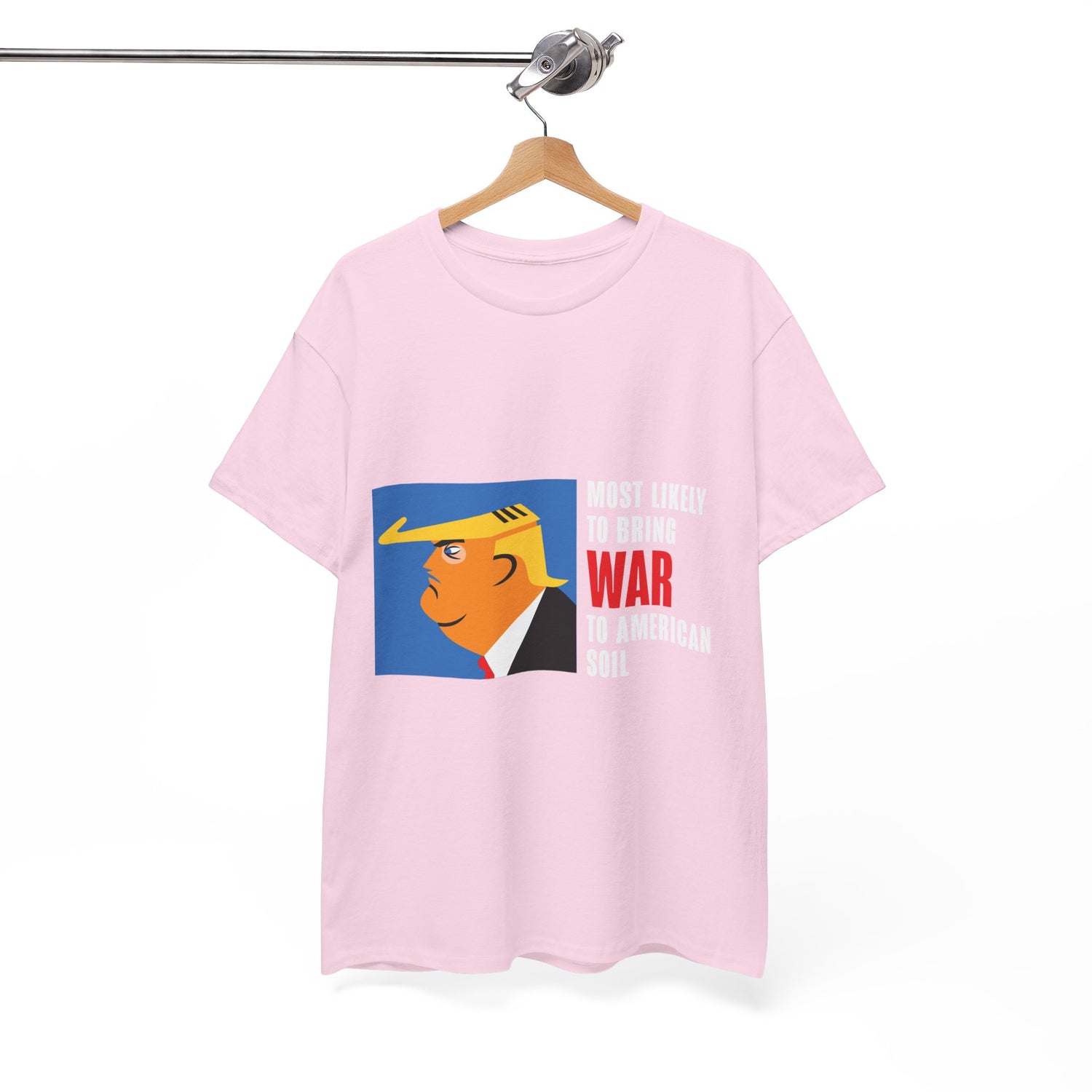 Unisex Heavy Cotton Tee, Harris Walz, Trump, T-shirt, Most Likely to Bring War to American Soil