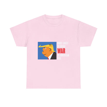 Unisex Heavy Cotton Tee, Harris Walz, Trump, T-shirt, Most Likely to Bring War to American Soil